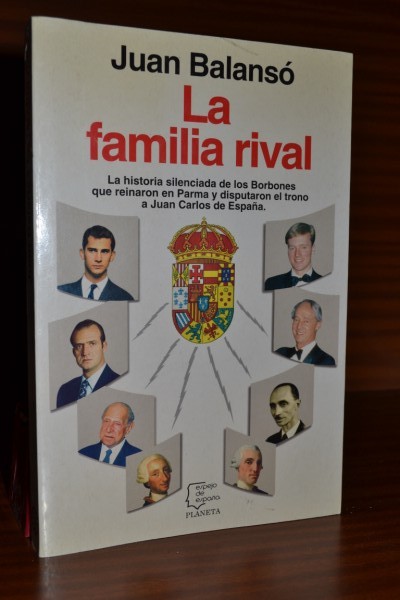 LA FAMILIA RIVAL. La historia de los Borbones que reinaron en Parma y disputaron el trono a Juan Carlos de Espaa